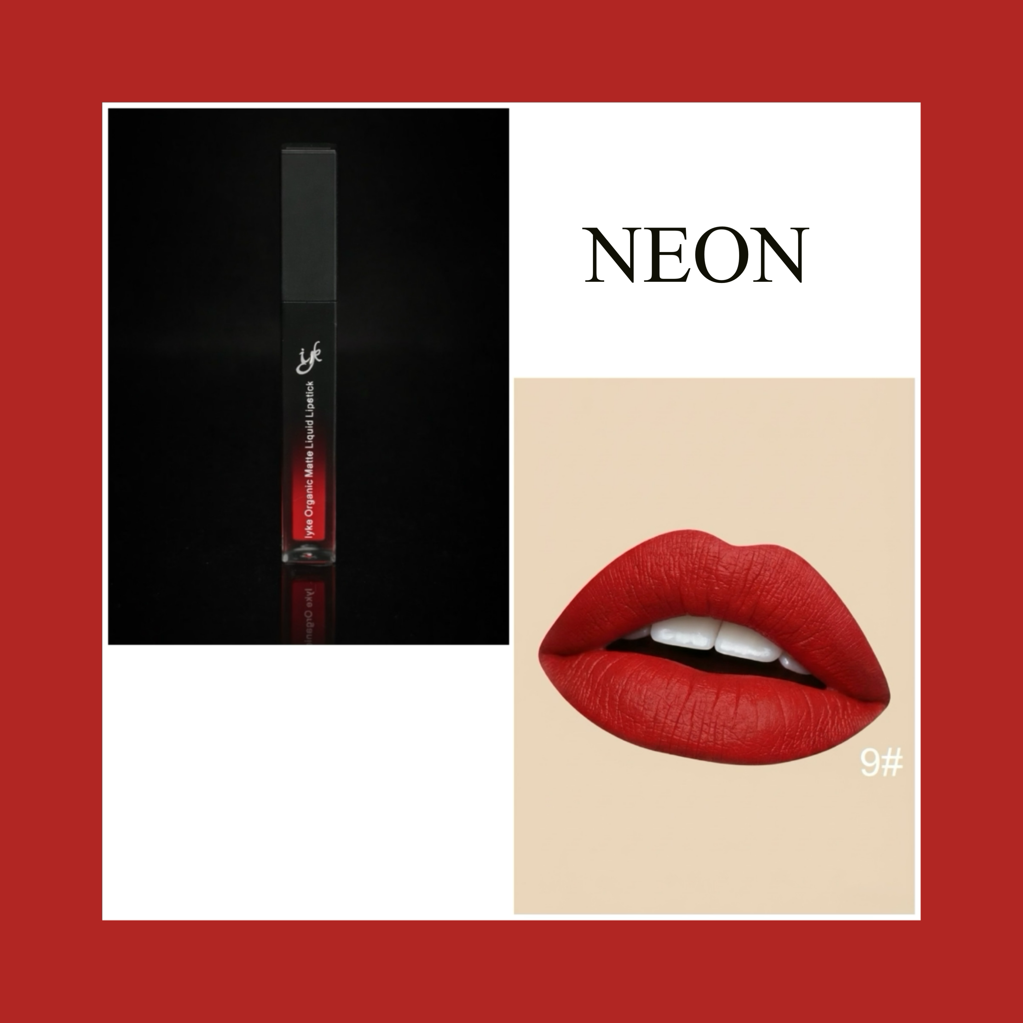Neon Organic Matte Liquid Lipstick (NEON-9)! It’s long-lasting, waterproof and non-sticky. It also has a radiant, smooth finish.