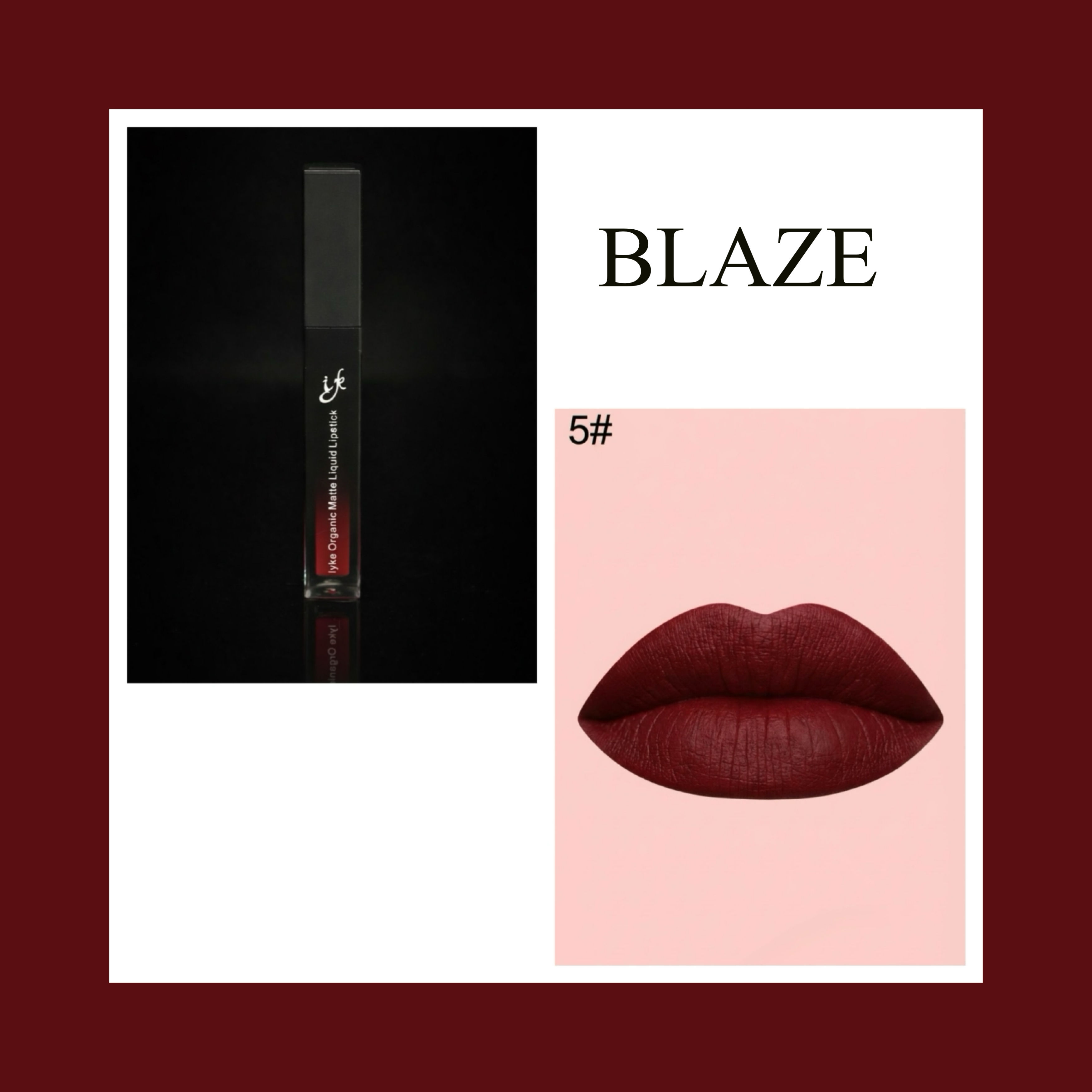 IYKE Blaze Organic Matte Liquid Lipstick (BLAZE-5). It’s long-lasting, waterproof and non-sticky, giving a radiant finish.